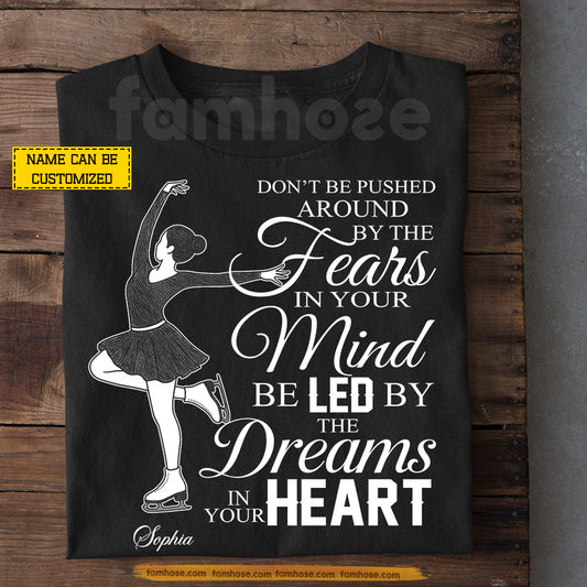 Personalized Ice Skating Girl T-shirt, Don't Be Pushed Around By The Fears Tees Gift For Ice Skating Lover