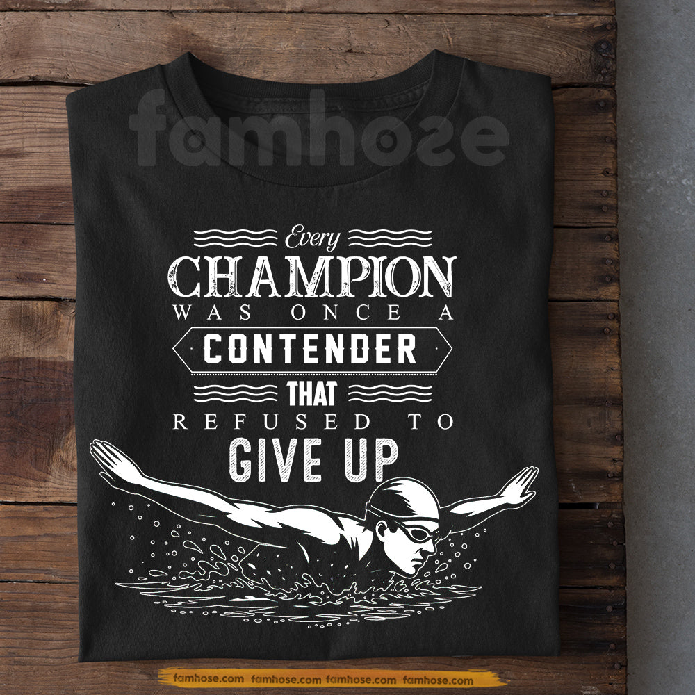 Swimming T-shirt, Every Champion Was Once A Contender Tees Gift For Swimming Lover