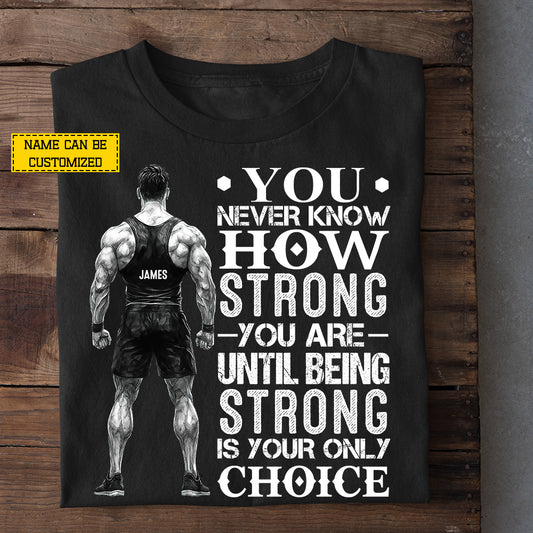 Personalized Wrestling Man T-shirt, You Never Know How Strong You Are Sport Tees Gift For Wrestling Lover