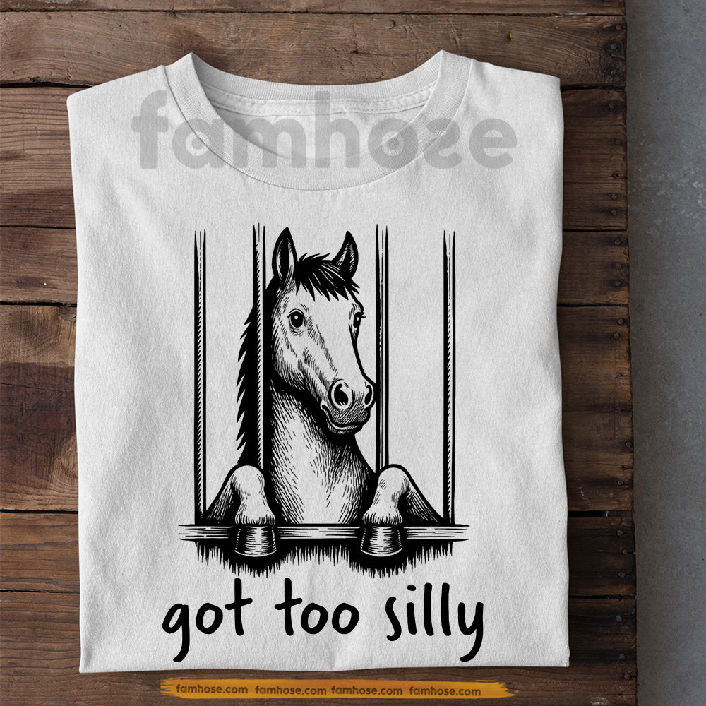 Funny Horse T-shirt, Got Too Silly Tees Gift For Horse Lover