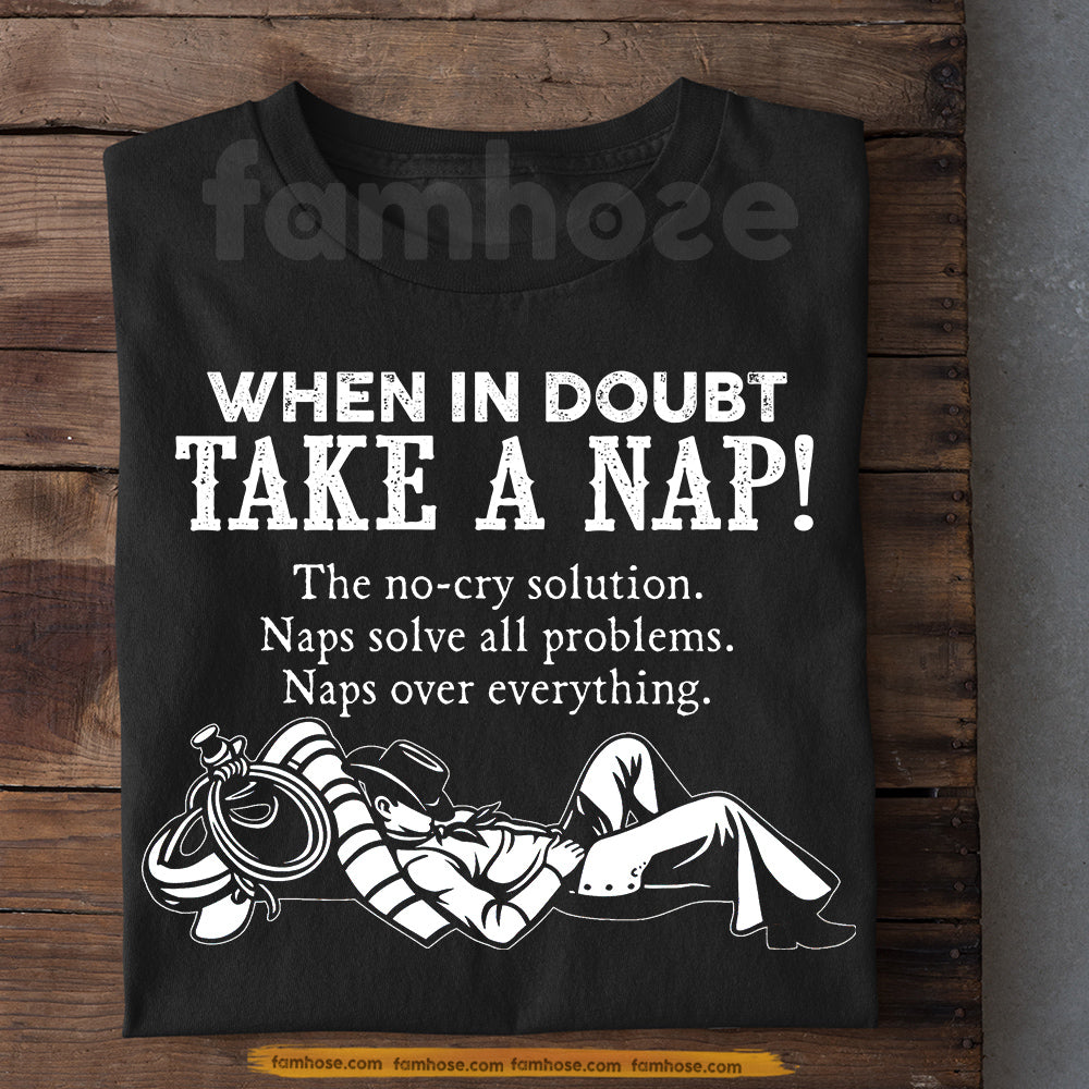 Funny Cowboy T-shirt, When In Doubt Take A Nap Tees Gift For Cowboys