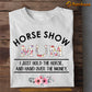 Mother's Day Horse T-shirt, Horse Show Mom I Just Hold The Horse, Gift For Horse Lovers, Horse Mom Tees, Horse Shirt