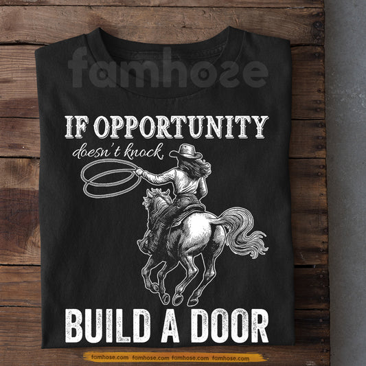 Funny Cowgirl T-shirt, If Opportunity Doesn't Knock Build A Door Tees Gift For Cowgirls