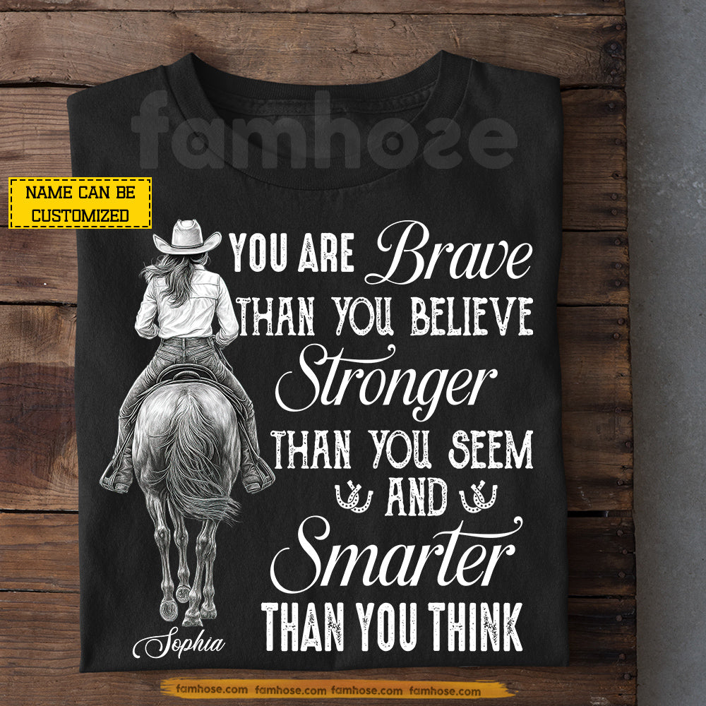 Personalized Cowgirl T-shirt, You Are Brave Than You Believe Stronger Tees Gift For Cowgirls