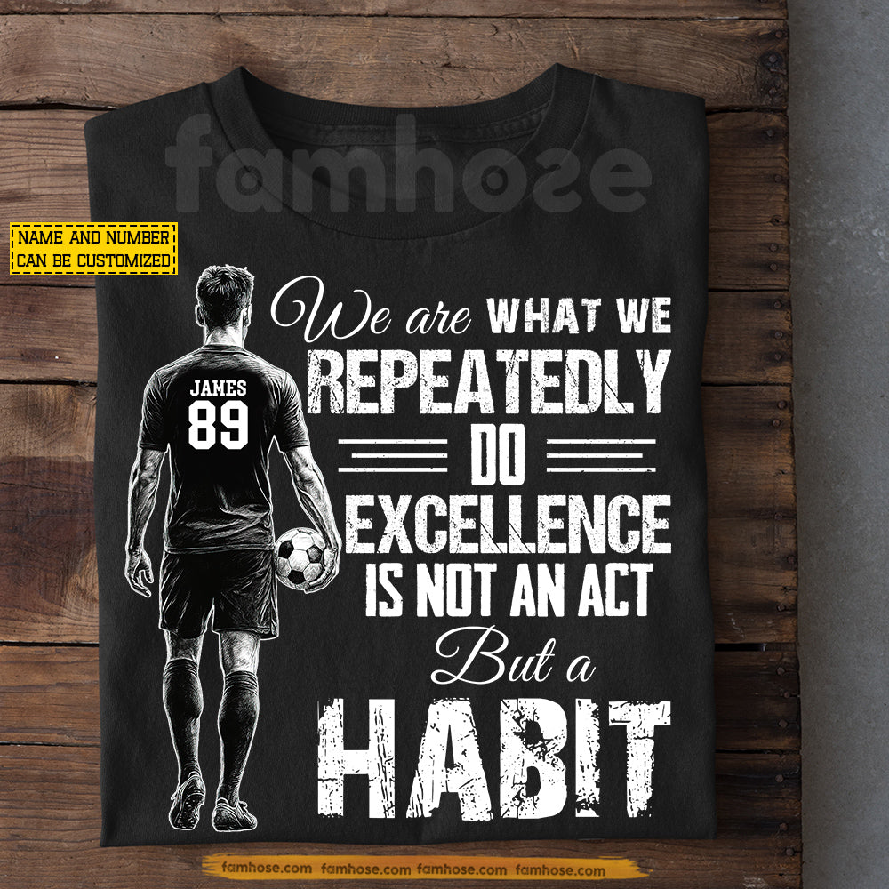 Personalized Soccer Man T-shirt, We Are What We Repeatedly Sport Tees Gift For Soccer Lover