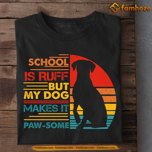 Dog T-shirt, School Is Ruff But My Dog Makes It Paw Some, Back To School Gift For Dog Lovers, Dog Owners, Dog Tees