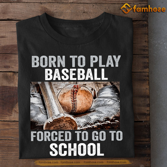 Baseball T-shirt, Born To Play Baseball Forced To Go To School, Back To School Gift For Baseball Lovers, Baseball Tees