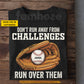 Personalized Baseball T-shirt, Don't Run Away From Challenges Run Over Them Sport Tees Gift For Baseball Lovers