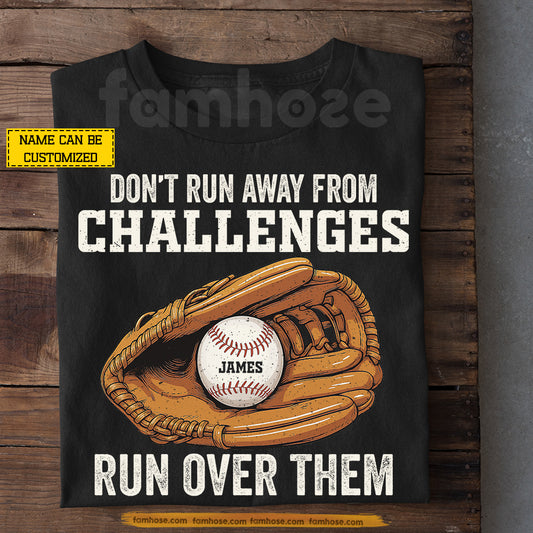 Personalized Baseball T-shirt, Don't Run Away From Challenges Run Over Them Sport Tees Gift For Baseball Lovers