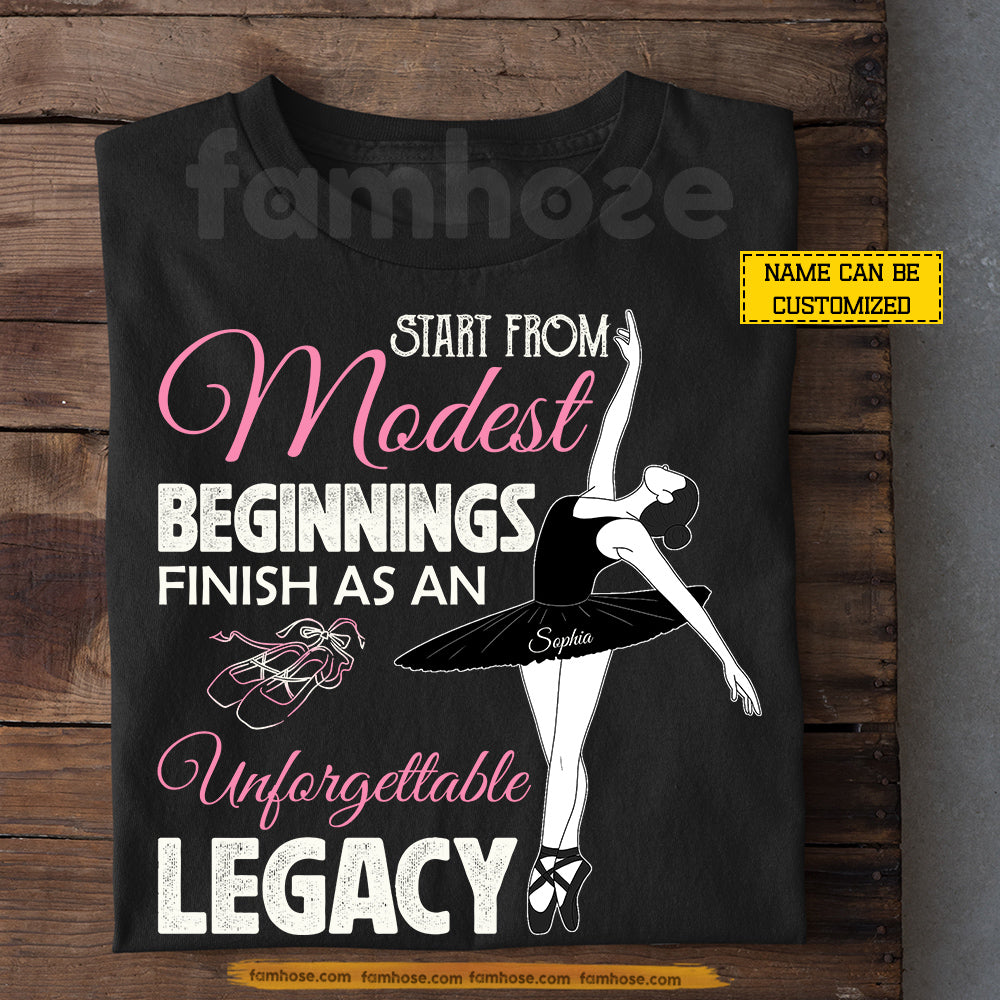 Personalized Ballet Girl T-shirt, Start From Modest Beginnings Tees Gift For Ballet Lover