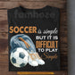 Soccer T-shirt, Soccer Is Simple Sport Tees Gift For Soccer Lover