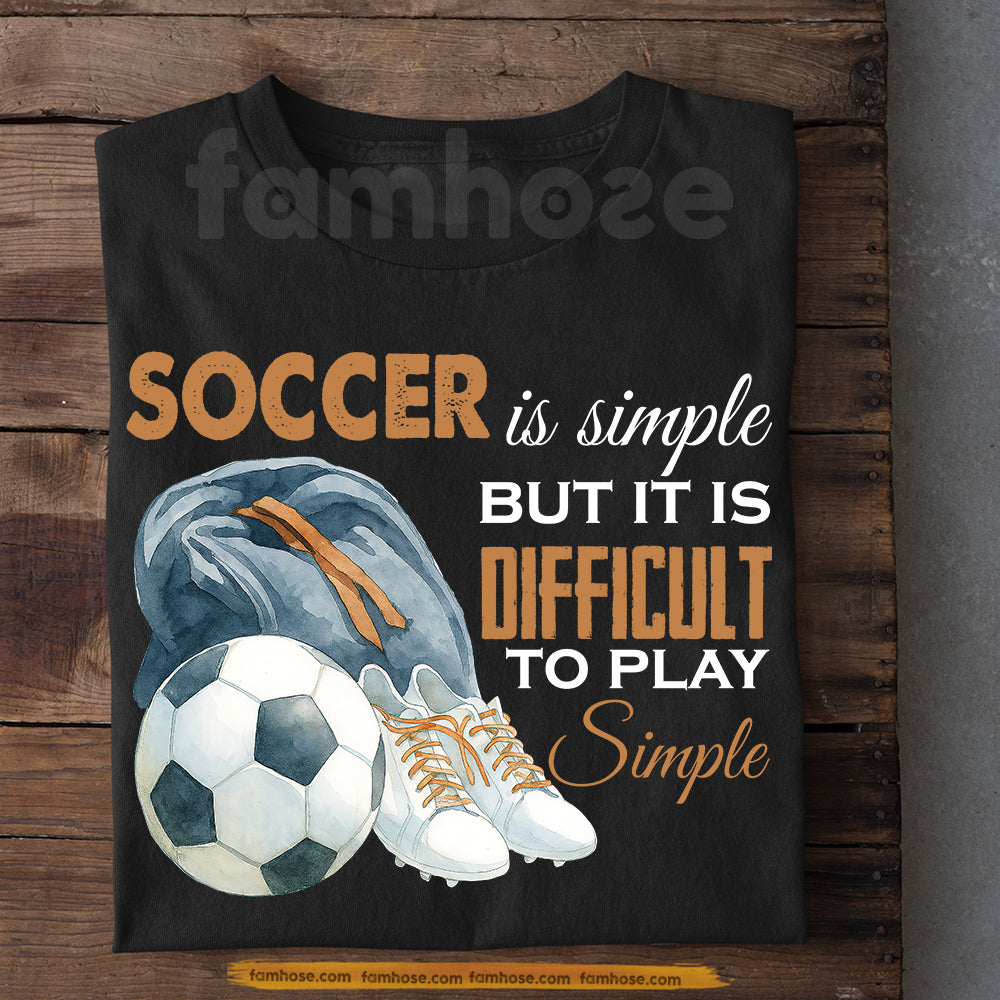 Soccer T-shirt, Soccer Is Simple Sport Tees Gift For Soccer Lover
