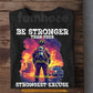 Firefighter T-shirt, Be Stronger Than Your Strongest Excuse Tees Gift For Firefighters