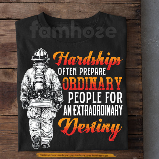 Firefighter T-shirt, Hardships Often Prepare Ordinary People Tees Gift For Firefighters