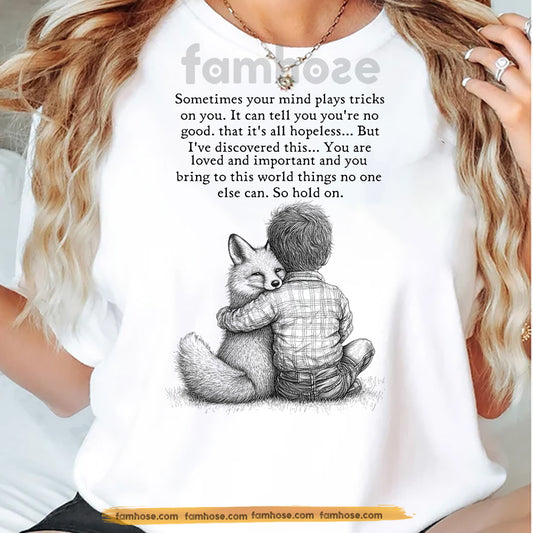 Motivational Quote Fox & Boy T-shirt, Sometimes Your Mind Plays Tricks On You Tees Inspirational Gift