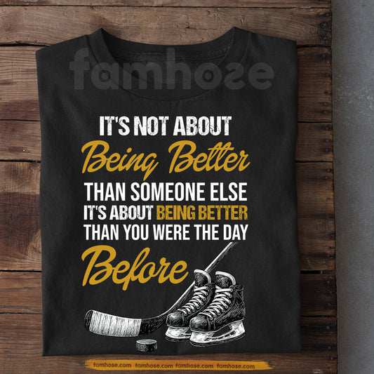 Motivational Hockey T-shirt, It's Not About Being Better Than Someone Else Tees Gift For Hockey Lover