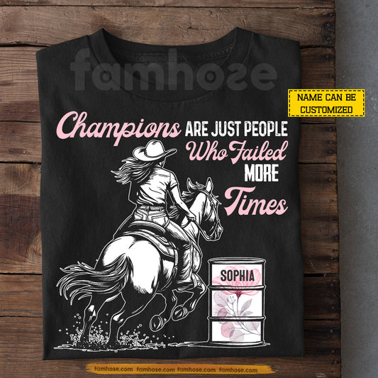 Personalized Barrel Racing T-shirt, Champions Are Just People Who Failed More Times Tees Gift For Barrel Racing Lover