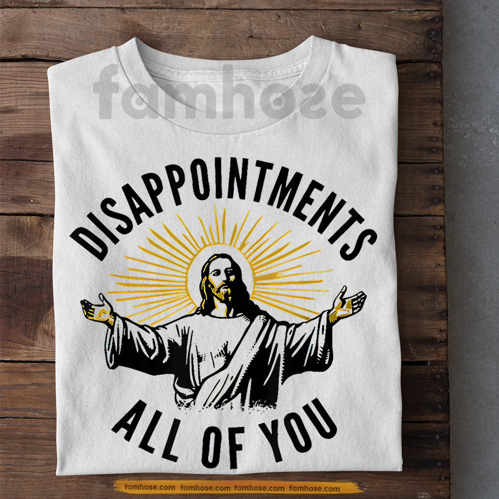 Funny Jesus T-shirt, Disappointments All Of You Tees Gift For Christian