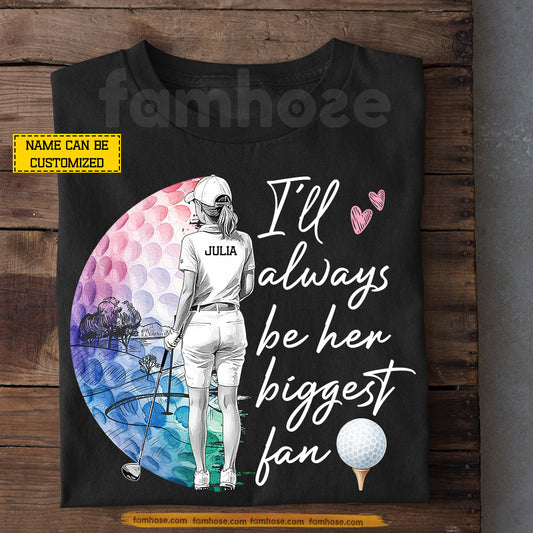 Personalized Golf Woman T-shirt, I'll Always Be Her Biggest Fan Tees Gift For Golf Lover