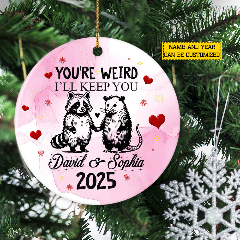 Funny Personalized Racoon Couple Ornament, You're Weird I'll Keep You Circle Ceramic Ornament Gift For Couple