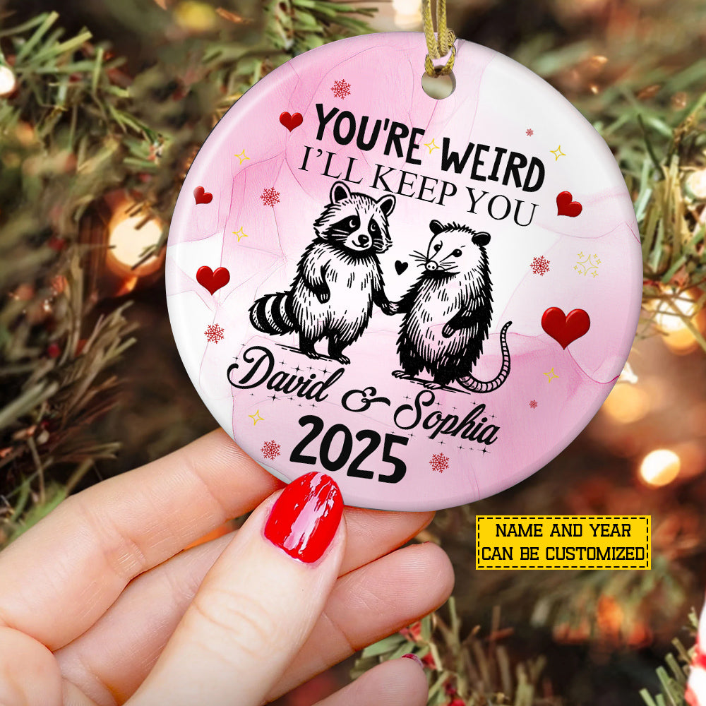 Funny Personalized Racoon Couple Ornament, You're Weird I'll Keep You Circle Ceramic Ornament Gift For Couple