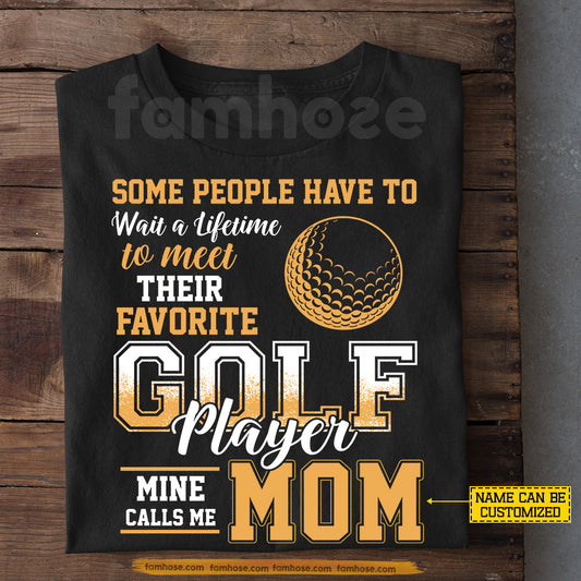 Funny Personalized Golf T-shirt, Some People Have To Wait A Lifetime To Meet Their Favorite Golf Player Sport Tees Gift For Golf Lover