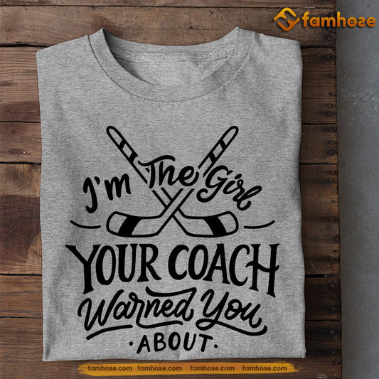 Funny Hockey T-shirt, I'm The Girl Your Coach Warned You About, Gift For Hockey Lovers, Hockey Tees