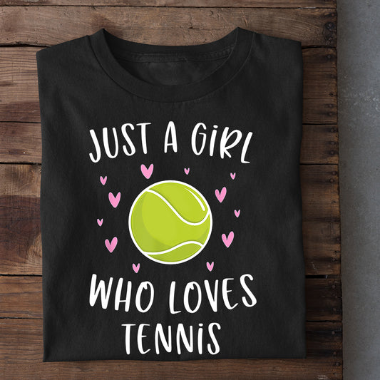 Tennis T-shirt, Just A Girl Who Loves Tennis, Gift For Tennis Lovers, Tennis Players, Tennis Tees