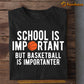 Basketball T-shirt, School Is Important But Basketball Is Importanter, Gift For Basketball Lovers, Basketball Tees