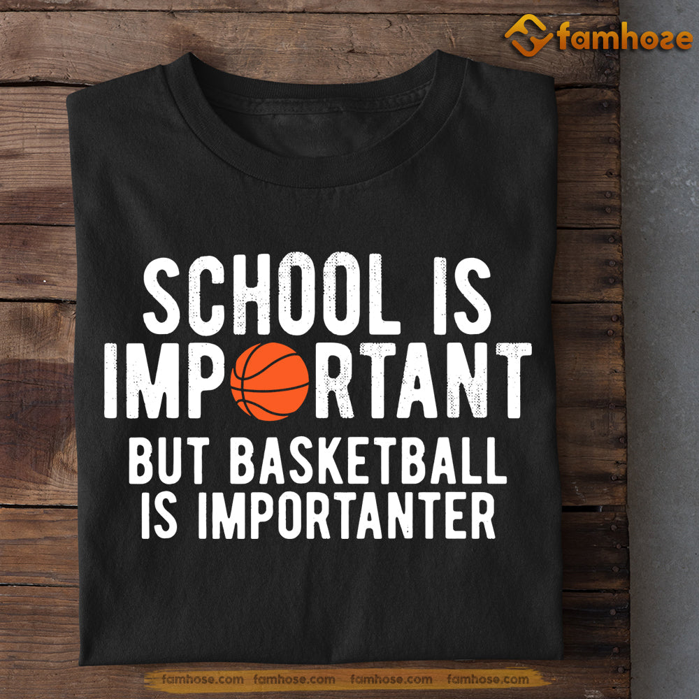 Basketball T-shirt, School Is Important But Basketball Is Importanter, Gift For Basketball Lovers, Basketball Tees