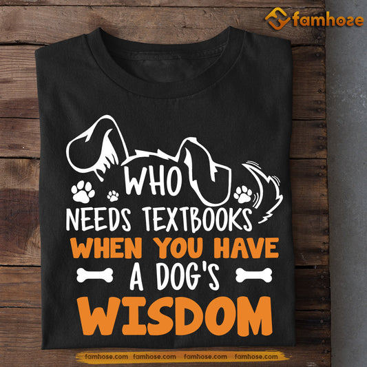 Dog T-shirt, Who Needs Textbooks When You Have A Dog's, Back To School Gift For Dog Lovers, Dog Owners, Dog Tees