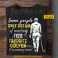 Funny Personalized Golf Man T-shirt, Some People Only Dream Of Meeting Their Favorite Golfer Sport Tees Gift For Golf Lover