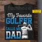 Personalized Golf Man T-shirt, My Favorite Golfer Calls Me Dad Tees Gift For Golf's Dad, Golf Lover