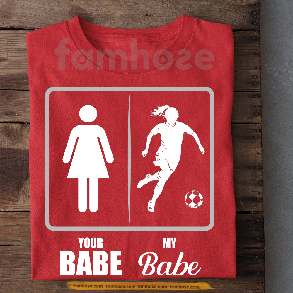 Funny Valentine Soccer Woman T-shirt, Your Babe Vs My Babe Sport Tees Gift For Soccer Lover