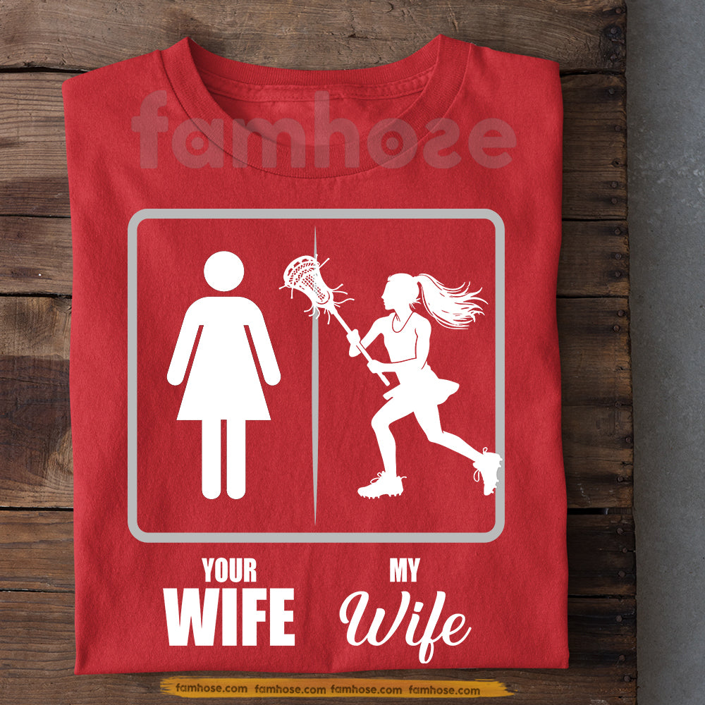 Funny Valentine Lacrosse Woman T-shirt, Your Wife Vs My Wife Sport Tees Gift For Lacrosse Lover