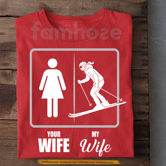 Funny Valentine Skiing Woman T-shirt, Your Wife Vs My Wife Sport Tees Gift For Skiing Lover