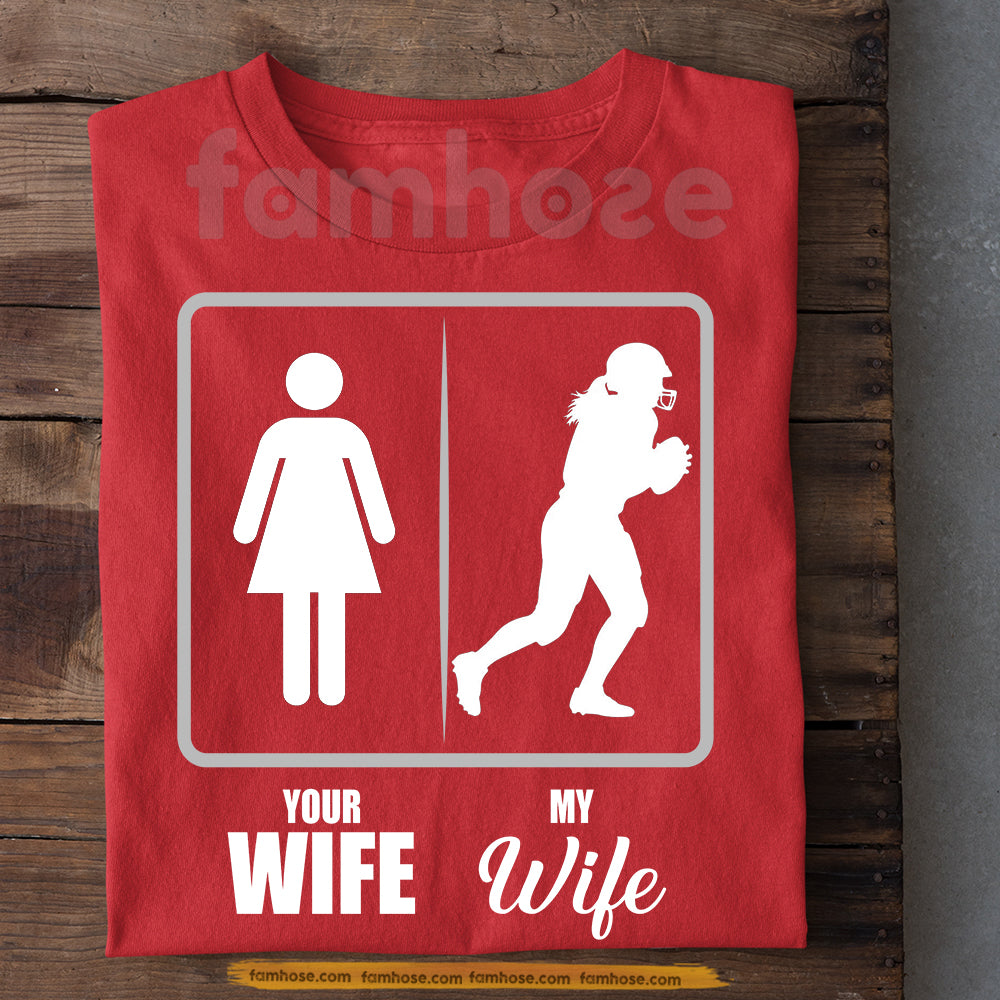 Funny Valentine Football Woman T-shirt, Your Wife Vs My Wife Sport Tees Gift For Football Lover