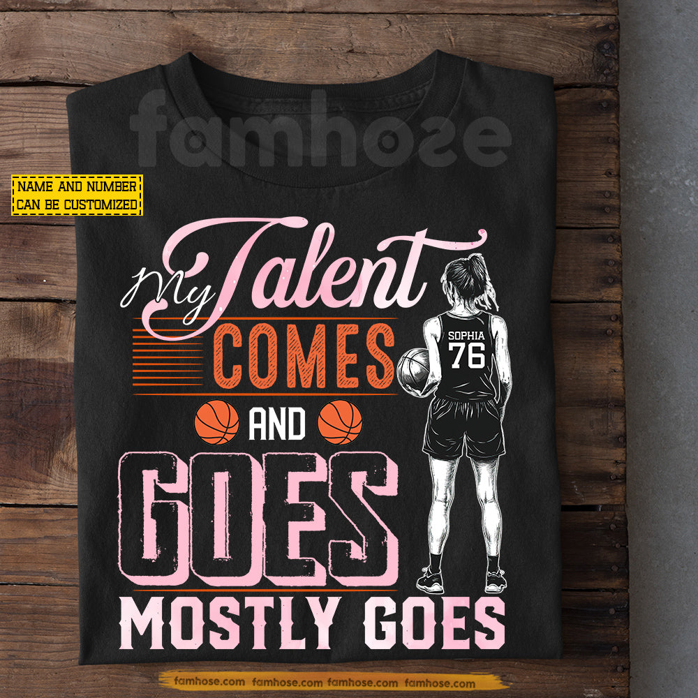 Funny Personalized Basketball Girl T-shirt, My Talent Comes And Goes Sport Tees Gift For Basketball Lover