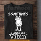 Funny Frog T-Shirt, Sometimes I Just Be Vibin' Tees Gift For Frog Lover