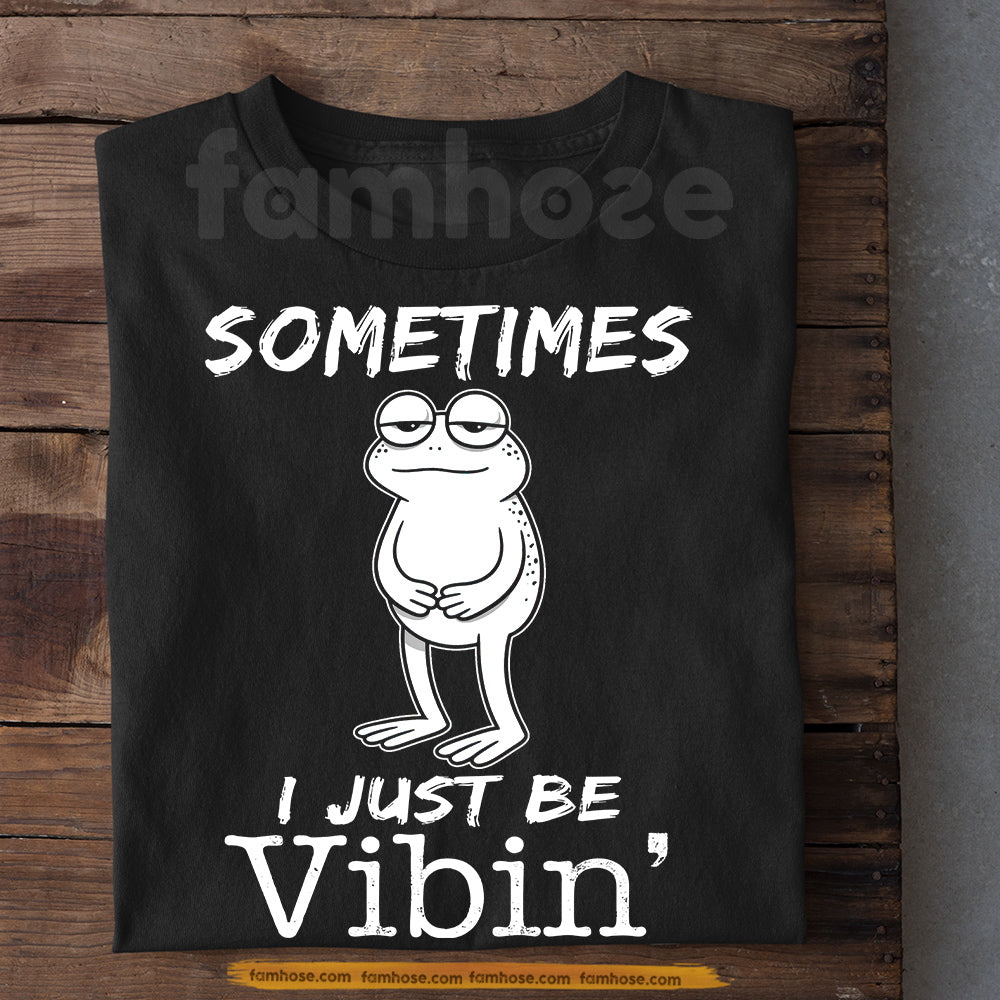 Funny Frog T-Shirt, Sometimes I Just Be Vibin' Tees Gift For Frog Lover