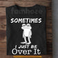Funny Frog T-Shirt, Sometimes I Just Be Over It Tees Gift For Frog Lover
