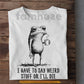 Funny Quote Frog T-shirt, I Have To Say Weird Tees Gift For Frog Lover