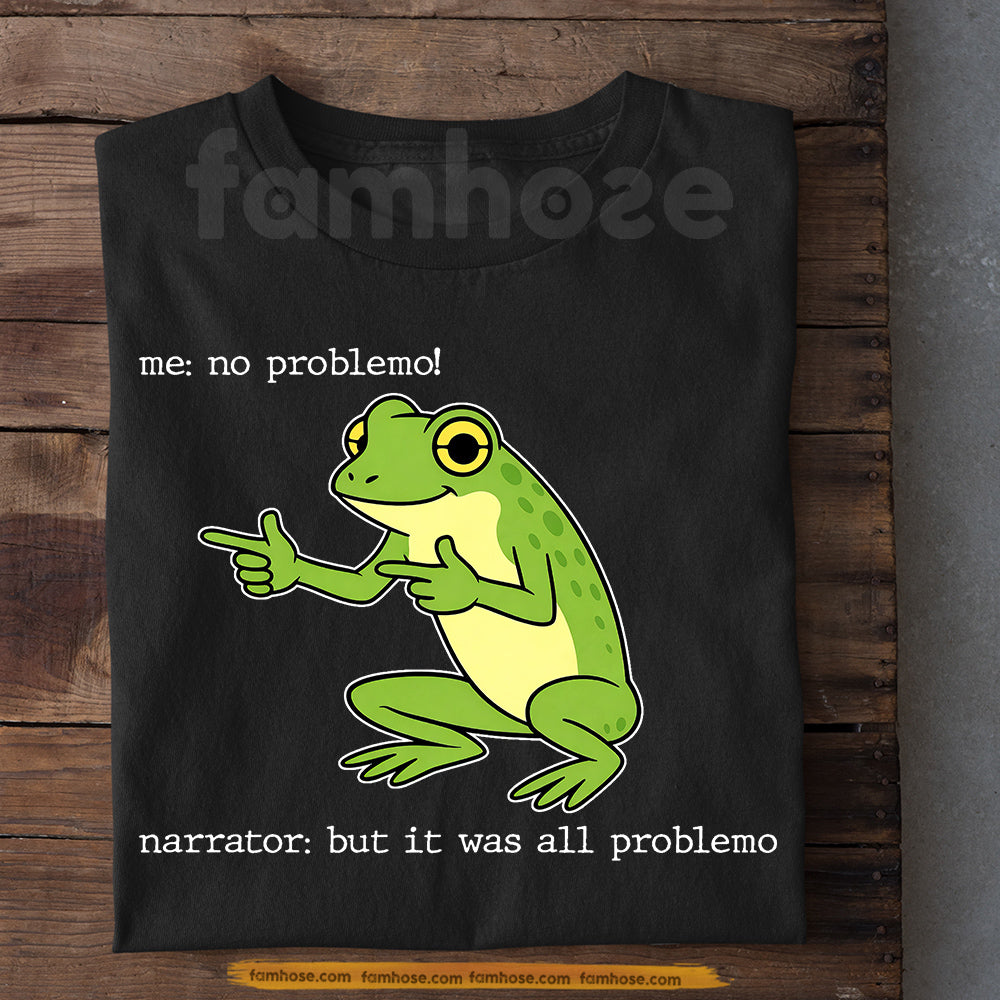 Funny Quote Frog T-Shirt, No Problemo But It Was All Problemo Tees Gift For Frog Lover