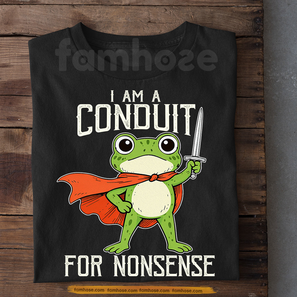 Funny Quote Frog T-Shirt, I Am A Conduit For Nonsense Tees Gift For Frog Lover