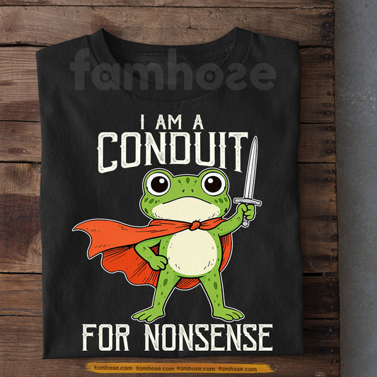 Funny Quote Frog T-Shirt, I Am A Conduit For Nonsense Tees Gift For Frog Lover
