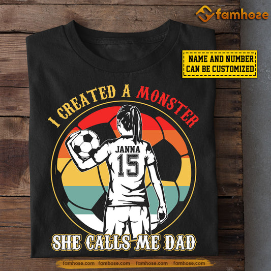 Funny Soccer Girl T-shirt, I Created A Monster She Calls Me Dad, Father's Day Gift For Soccer Girl Lovers, Soccer Players
