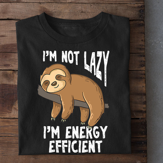 I'm Not Lazy I'm Energy Efficient, Sloth T-shirt, Team Sloth Lover Gift, Sloth Tees