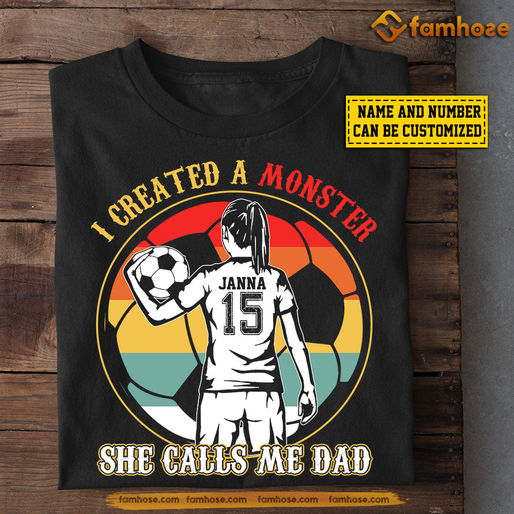 Funny Personalized Soccer Girl T-shirt, I Created A Monster She Calls Me Dad, Father's Day Gift For Soccer Girl Lovers, Soccer Players