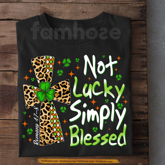 Lucky Shamrock T-shirt, Not Lucky Simply Blessed Tees St Patrick's Day Gift For Irish Lover
