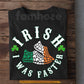 Funny Irish T-shirt, Irish I Was Faster Tees St Patrick's Day Gift For Irish Lover